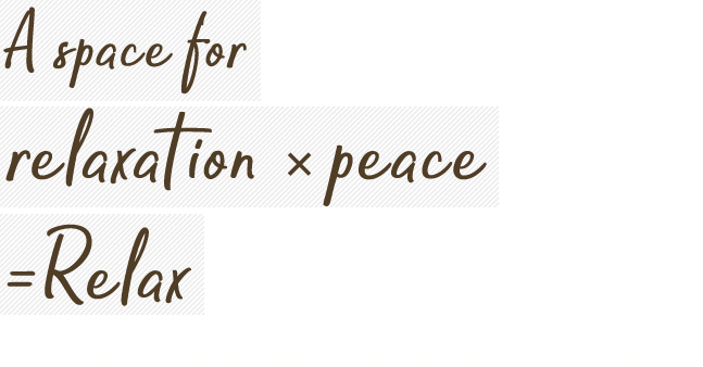 A space for relaxation×peace=Relax